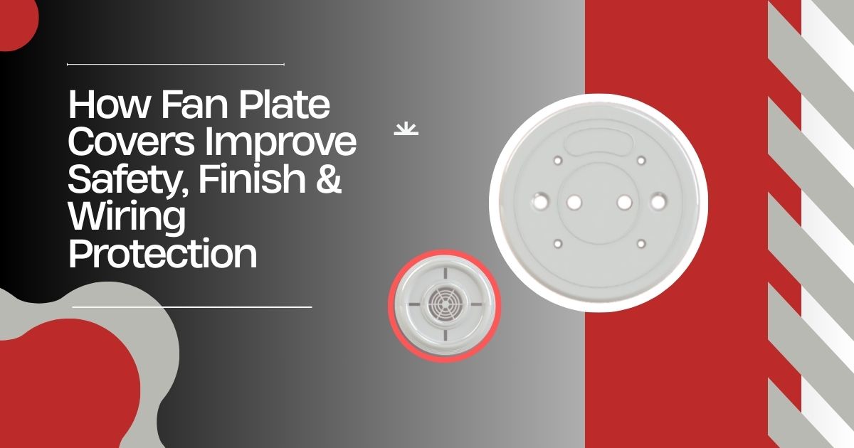 Ceiling fan plate manufacturer showing how fan plate covers protect wiring and improve safety; manufactured by a leading fan sheet manufacturer India.