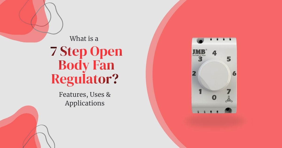 What is a 7 Step Open Body Fan Regulator? Features, Uses & Applications